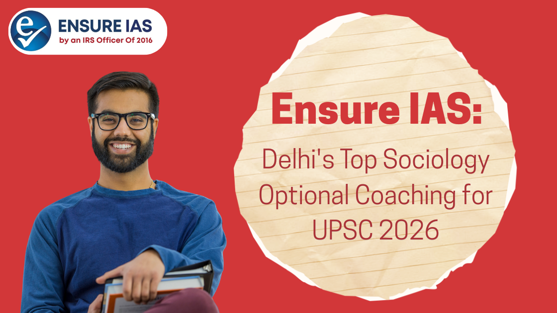 Ensure IAS: Delhi's Top Sociology Optional Coaching for UPSC 2026